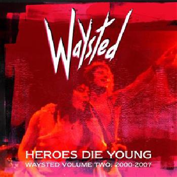 WAYSTED - Heroes Die Young-Waysted Volume 2 2000/2007 - Box 5CD